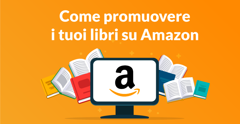 Come promuovere i tuoi libri su Amazon e non solo
