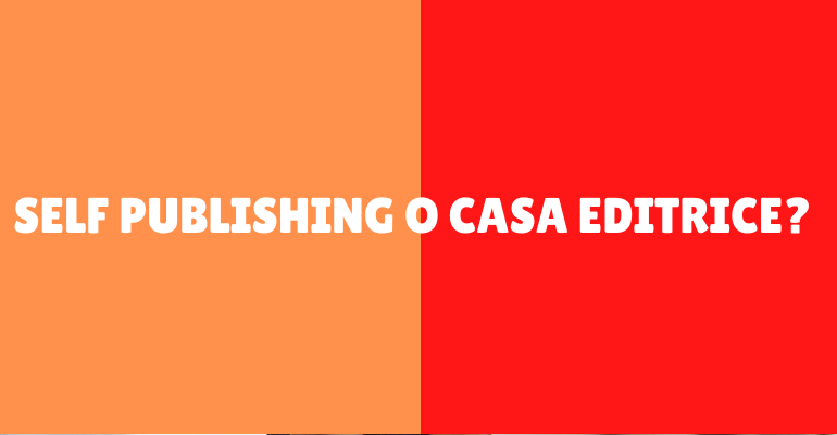 scegliere tra Self publishing o casa editrice