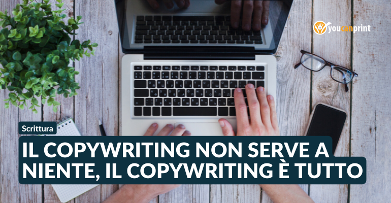 Il copywriting non serve a niente, il copywriting è tutto