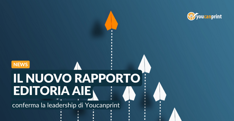 Il nuovo Rapporto Editoria AIE conferma la leadership di Youcanprint